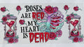 Roses are red my heart is dead